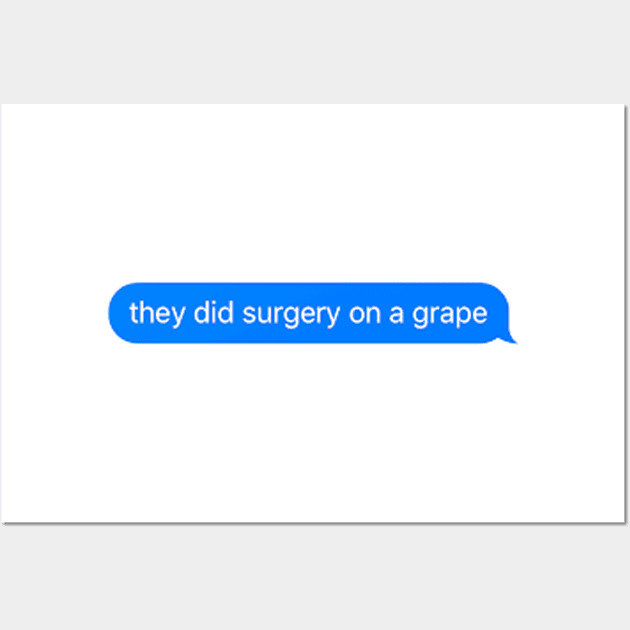 they did surgery on a grape meme imessage Wall Art by TintedRed